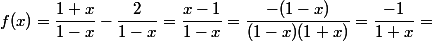 f(x)=\dfrac{1+x}{1-x}-\dfrac{2}{1-x}=\dfrac{x-1}{1-x}=\dfrac{-(1-x)}{(1-x)(1+x)}=\dfrac{-1}{1+x}=\frac{}{}